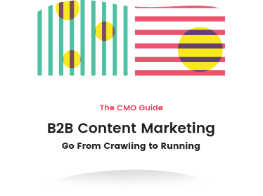 The CMO Guide: B2B Content Marketing – Go From Crawling to Running
