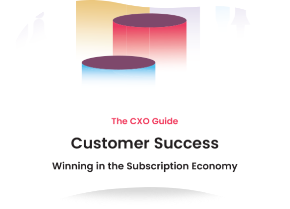 The CXO Guide: Customer Success – Winning in the Subscription Economy