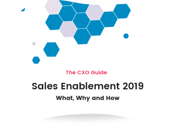 The CXO Guide: Sales Enablement 2019 – What, Why and How